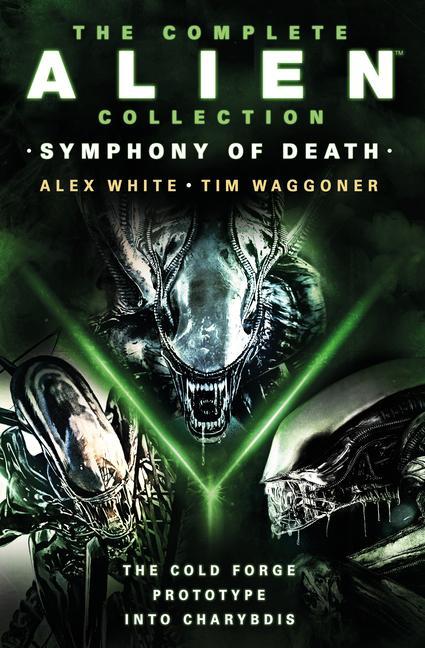 Book Complete Alien Collection: Symphony of Death (The Cold Forge, Prototype, Into Charybdis) Alex White