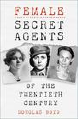 Kniha Female Secret Agents of the Twentieth Century Douglas Boyd