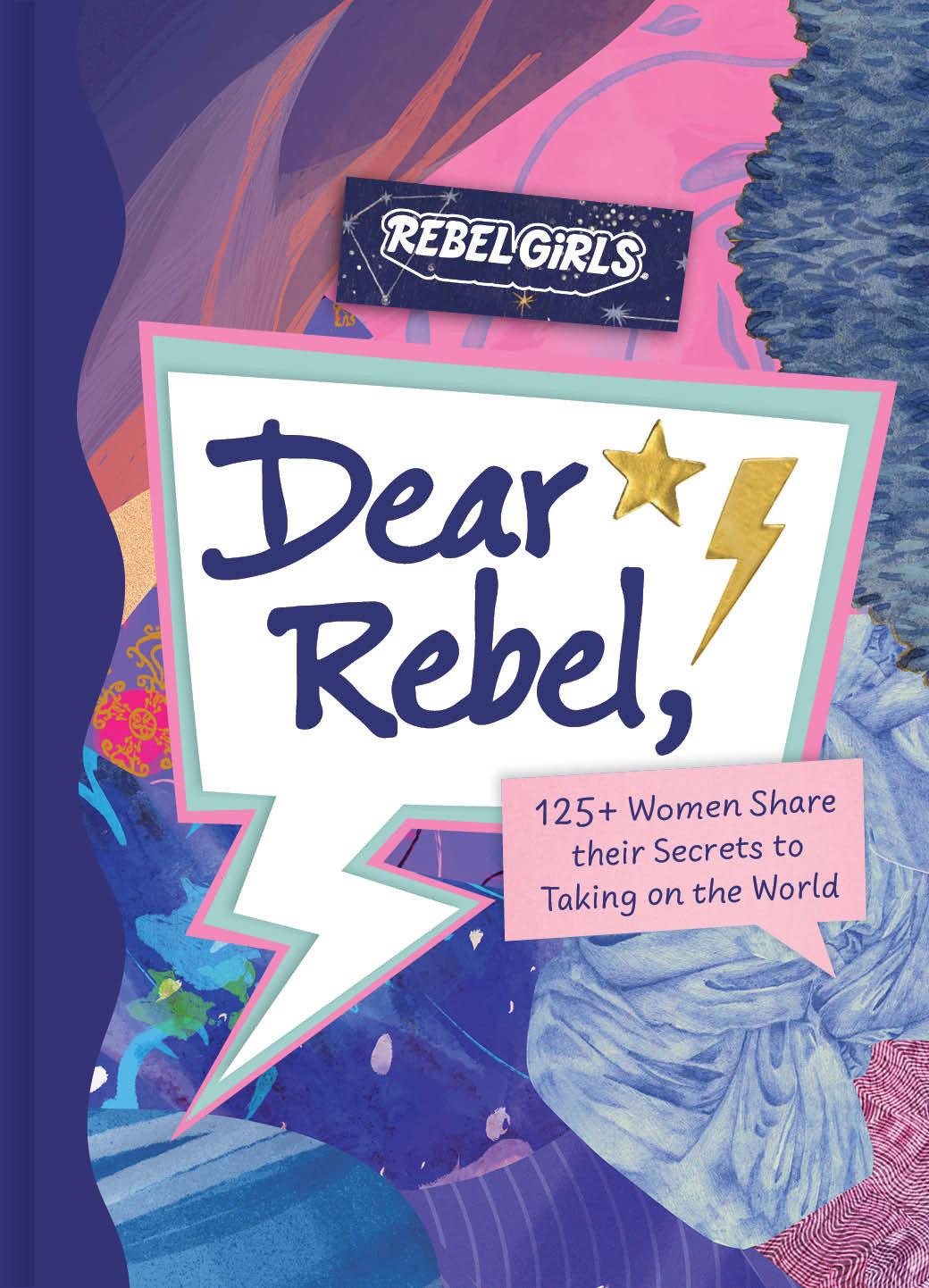 Kniha Dear Rebel: 125 Women Share their Secrets to Taking on the World Rebel Girls