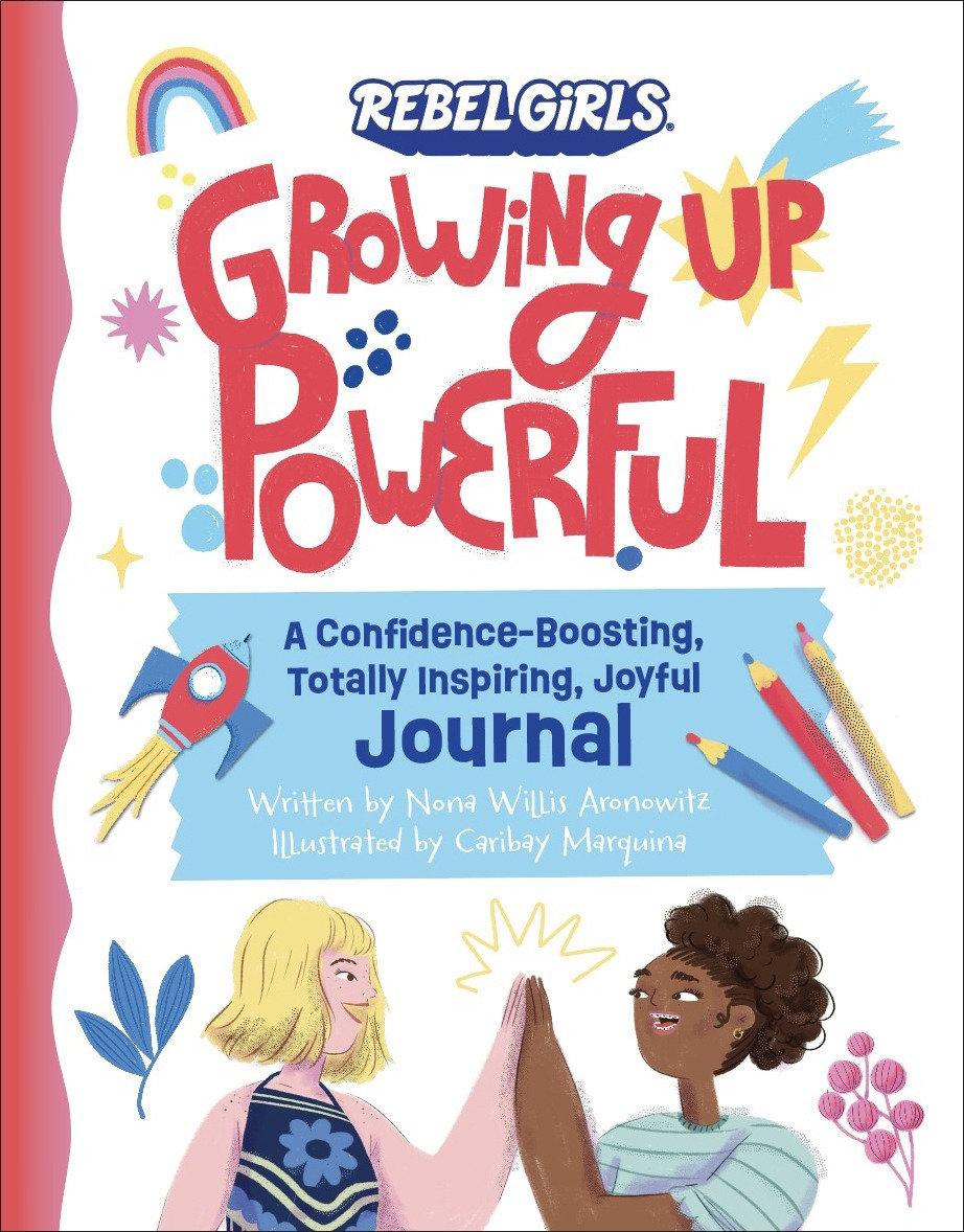 Könyv Growing Up Powerful Journal: A Confidence Boosting, Totally Inspiring, Joyful Journal Nona Willis Aronowitz