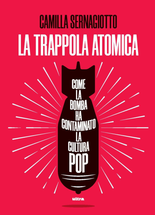 Kniha trappola atomica. Come la bomba ha contaminato la cultura pop Camilla Sernagiotto
