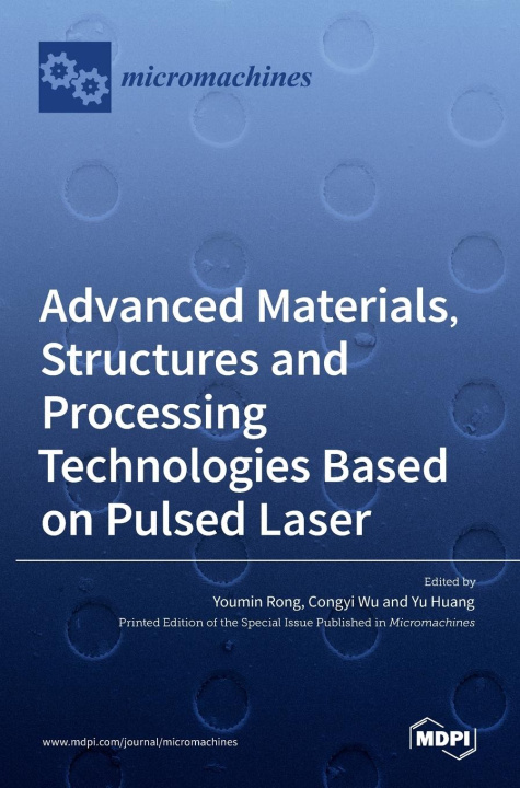 Knjiga Advanced Materials, Structures and Processing Technologies Based on Pulsed Laser Youmin Rong