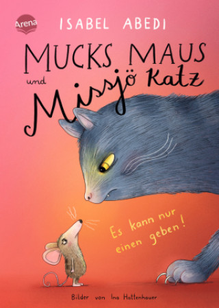Kniha Mucks Maus und Missjö Katz. Es kann nur einen geben! Ina Hattenhauer