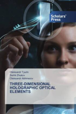 Knjiga THREE-DIMENSIONAL HOLOGRAPHIC OPTICAL ELEMENTS Serhii Zhukov