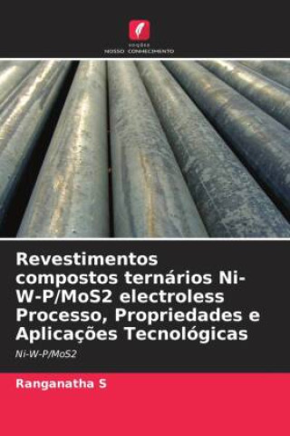 Książka Revestimentos compostos ternários Ni-W-P/MoS2 electroless Processo, Propriedades e Aplicaç?es Tecnológicas 