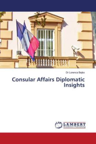 Knjiga Consular Affairs Diplomatic Insights Dr Lorenca Bejko