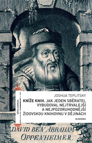 Książka Kníže knih - Jak jeden sběratel vybudoval nejtrvalejší a nejpozoruhodnější židovskou knihovnu v dějinách Joshua Teplitsky