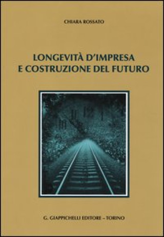 Книга Longevità d'impresa e costruzione del futuro Chiara Rossato