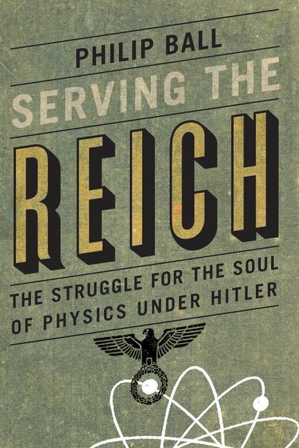 Книга Serving the Reich: The Struggle for the Soul of Physics Under Hitler 