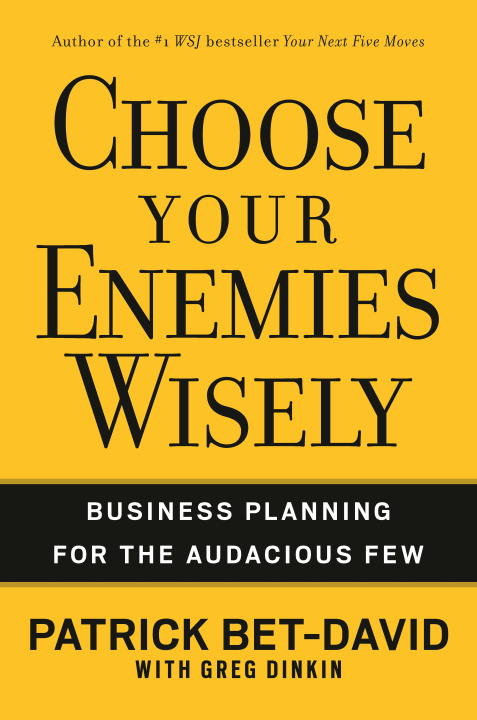 Könyv Choose Your Enemies Wisely: Business Planning for the Audacious Few Greg Dinkin