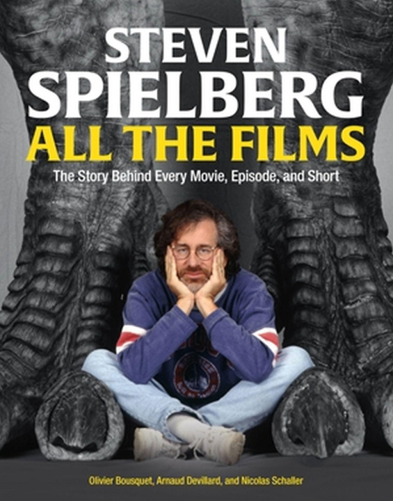 Kniha Steven Spielberg All the Films: The Story Behind Every Movie, Episode, and Short Olivier Bousquet