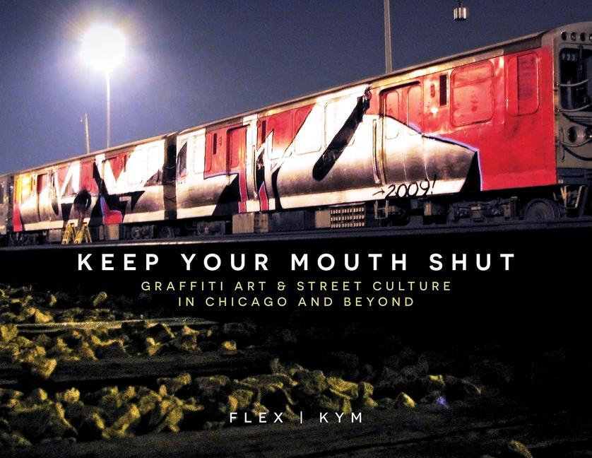 Könyv Keep Your Mouth Shut: Graffiti Art & Street Culture in Chicago and Beyond Emte