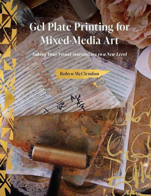 Книга Gel Plate Printing for Mixed-Media Art: Taking Your Visual Storytelling to a New Level 