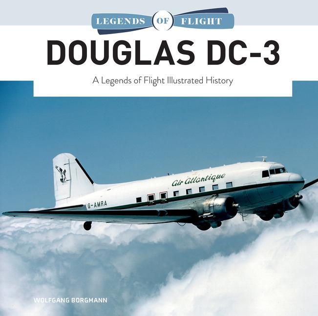 Kniha Douglas DC-3: A Legends of Flight Illustrated History 