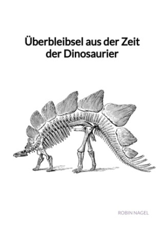 Kniha Überbleibsel aus der Zeit der Dinosaurier Robin Nagel