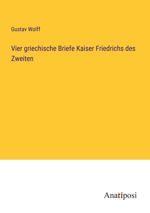 Carte Vier griechische Briefe Kaiser Friedrichs des Zweiten Gustav Wolff