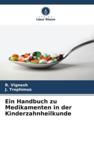 Kniha Ein Handbuch zu Medikamenten in der Kinderzahnheilkunde J. Trophimus