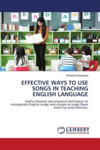 Książka EFFECTIVE WAYS TO USE SONGS IN TEACHING ENGLISH LANGUAGE Khadicha Suyarova