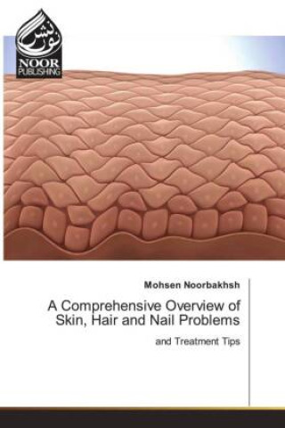 Kniha A Comprehensive Overview of Skin, Hair and Nail Problems Mohsen Noorbakhsh