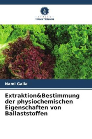 Kniha Extraktion&Bestimmung der physiochemischen Eigenschaften von Ballaststoffen Nami Gaila