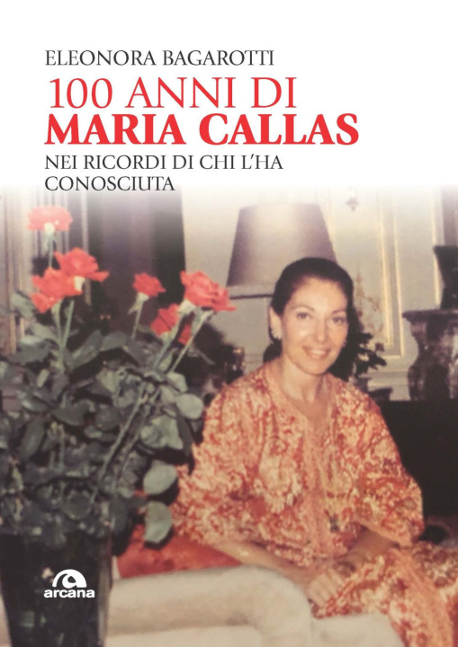 Könyv 100 anni di Maria Callas. Nei ricordi di chi l'ha conosciuta Eleonora Bagarotti