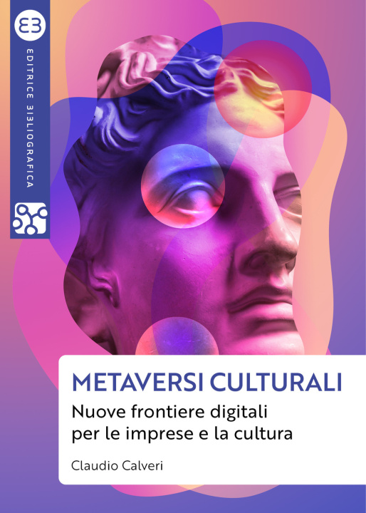 Könyv Metaversi culturali. Nuove frontiere digitali per le imprese e la cultura Claudio Calveri