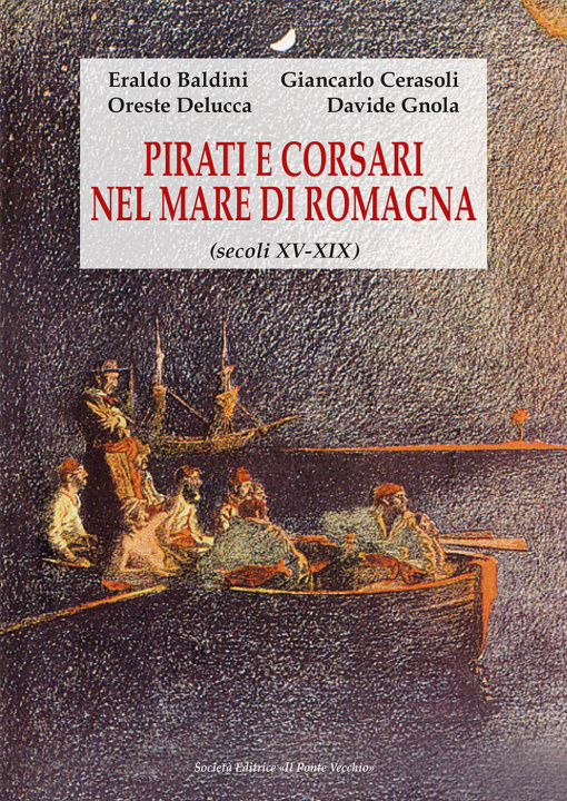 Carte Pirati e corsari nel mare di Romagna (secoli XV-XIX) Eraldo Baldini