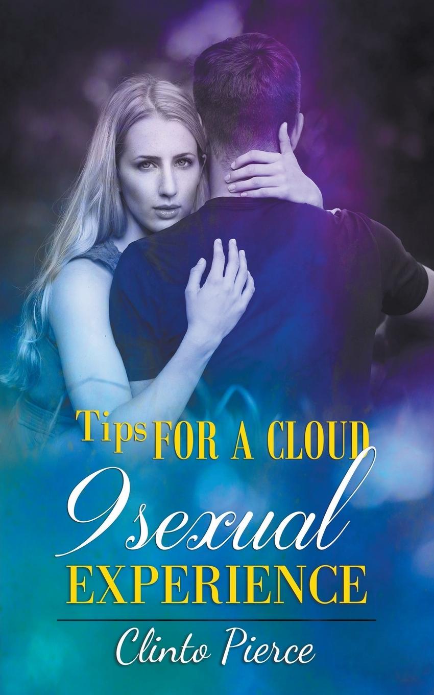 Knjiga Tips for a Cloud 9 Sexual Experience Clinto Pierce