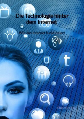 Kniha Die Technologie hinter dem Internet - Wie das Internet funktioniert Finja Hamann