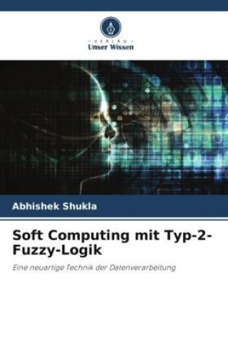 Knjiga Soft Computing mit Typ-2-Fuzzy-Logik Abhishek Shukla