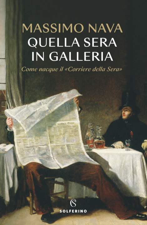 Carte Quella sera in galleria. Come nacque il «Corriere della Sera» Massimo Nava