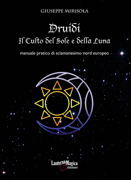 Kniha Druidi. Il culto del sole e della luna. Manuale pratico di sciamanesimo nord europeo Giuseppe Mirisola