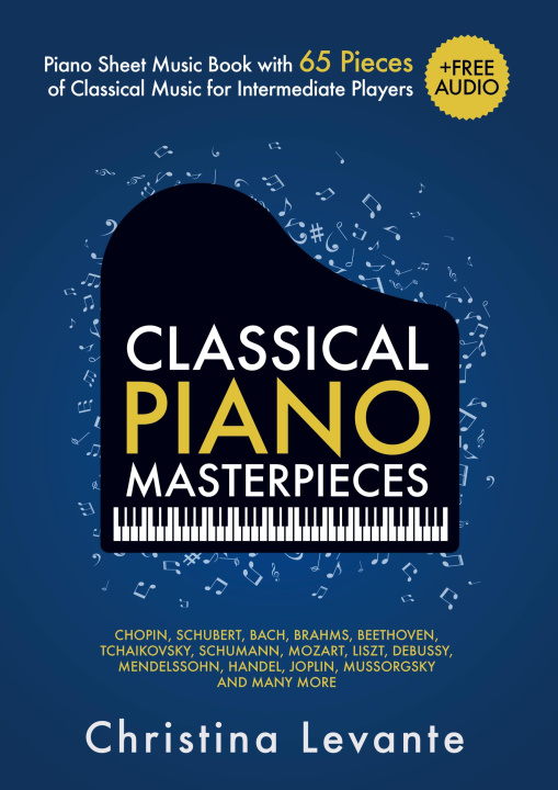 Książka Classical Piano Masterpieces. Piano Sheet Music Book with 65 Pieces of Classical Music for Intermediate Players (+Free Audio) Christina Levante