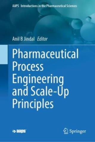 Knjiga Pharmaceutical Process Engineering and Scale-Up Principles Anil B Jindal