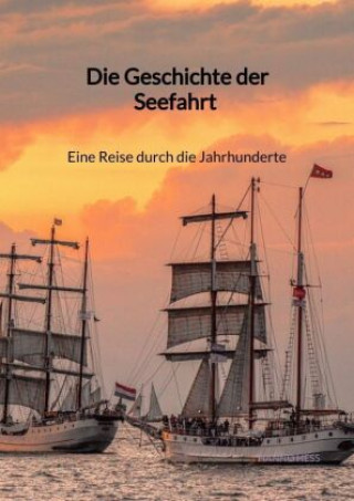 Kniha Die Geschichte der Seefahrt - Eine Reise durch die Jahrhunderte Hanno Hess