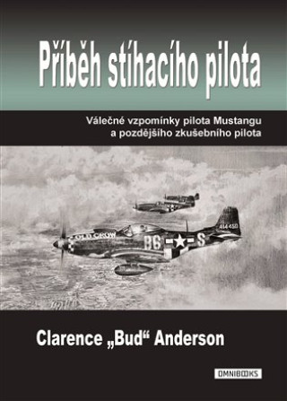 Knjiga Příběh stíhacího pilota - Válečné vzpomínky pilota Mustangu a pozdějšího zkušebního pilota Clarence Anderson
