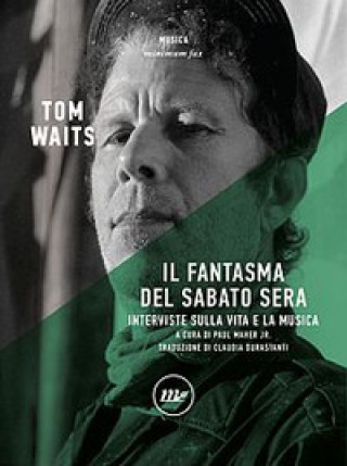 Kniha fantasma del sabato sera. Interviste sulla vita e la musica Tom Waits