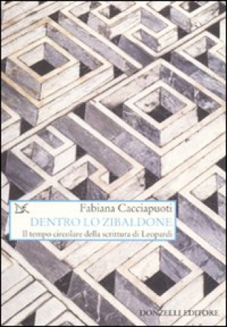 Kniha Dentro lo zibaldone. Il tempo circolare della scrittura di Leopardi Fabiana Cacciapuoti