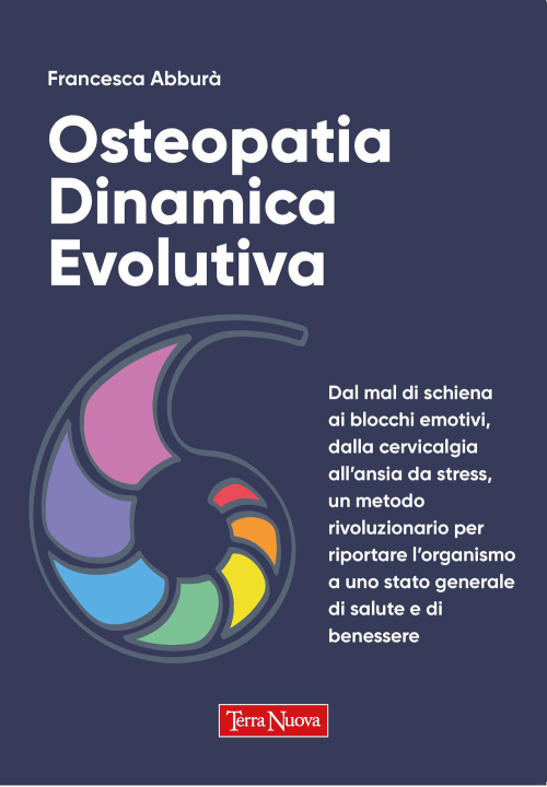 Kniha Osteopatia dinamica evolutiva. Dal mal di schiena ai blocchi emotivi, dalla cervicalgia all'ansia da stress, un metodo rivoluzionario per riportare l' Francesca Abburà