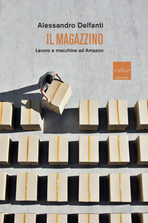 Könyv magazzino. Lavoro e macchine ad Amazon Alessandro Delfanti