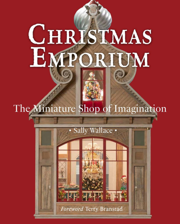 Carte Christmas Emporium: The Miniature Shop of Imagination Terry Branstad