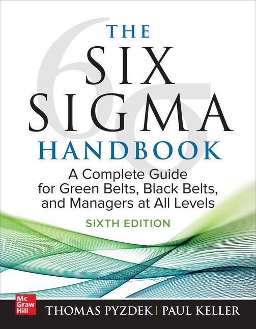 Könyv The Six SIGMA Handbook, Sixth Edition: A Complete Guide for Green Belts, Black Belts, and Managers at All Levels Paul Keller