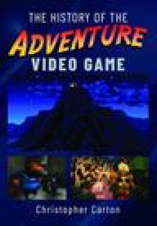 Kniha The History of the Adventure Video Game 