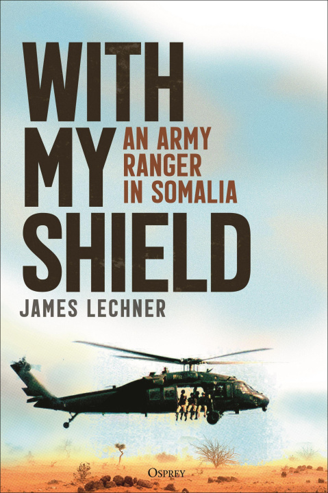 Könyv With My Shield: The Experiences of an Army Ranger in Somalia 