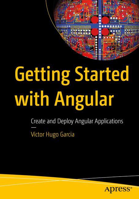 Livro Getting Started with Angular: Create and Deploy Angular Applications Victor Hugo Garcia