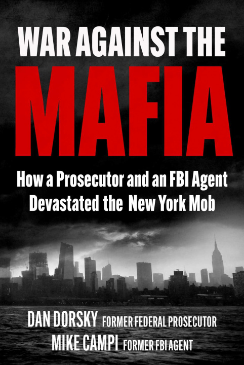 Kniha War Against the Mafia: How a Prosecutor and an FBI Agent Devastated the New York Mob Mike Campi