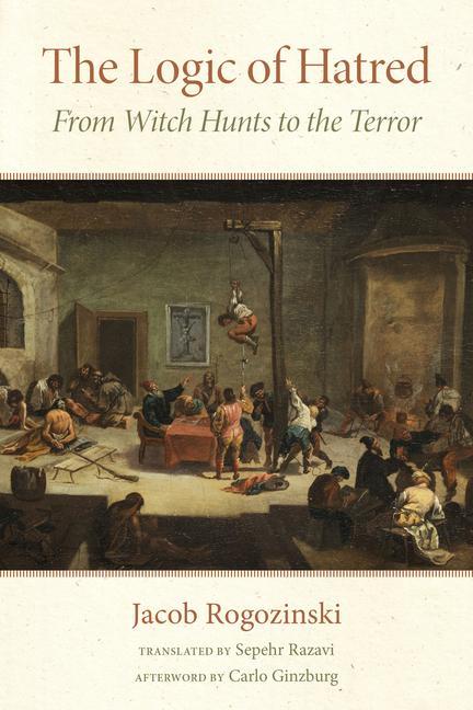 Knjiga The Logic of Hatred: From Witch Hunts to the Terror Carlo Ginzburg