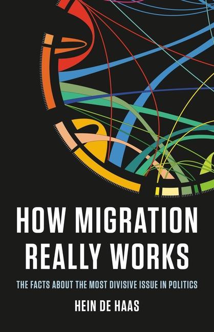 Könyv How Migration Really Works: The Facts about the Most Divisive Issue in Politics 