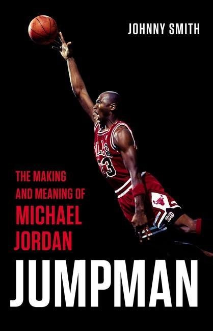 Könyv Jumpman: The Making and Meaning of Michael Jordan 