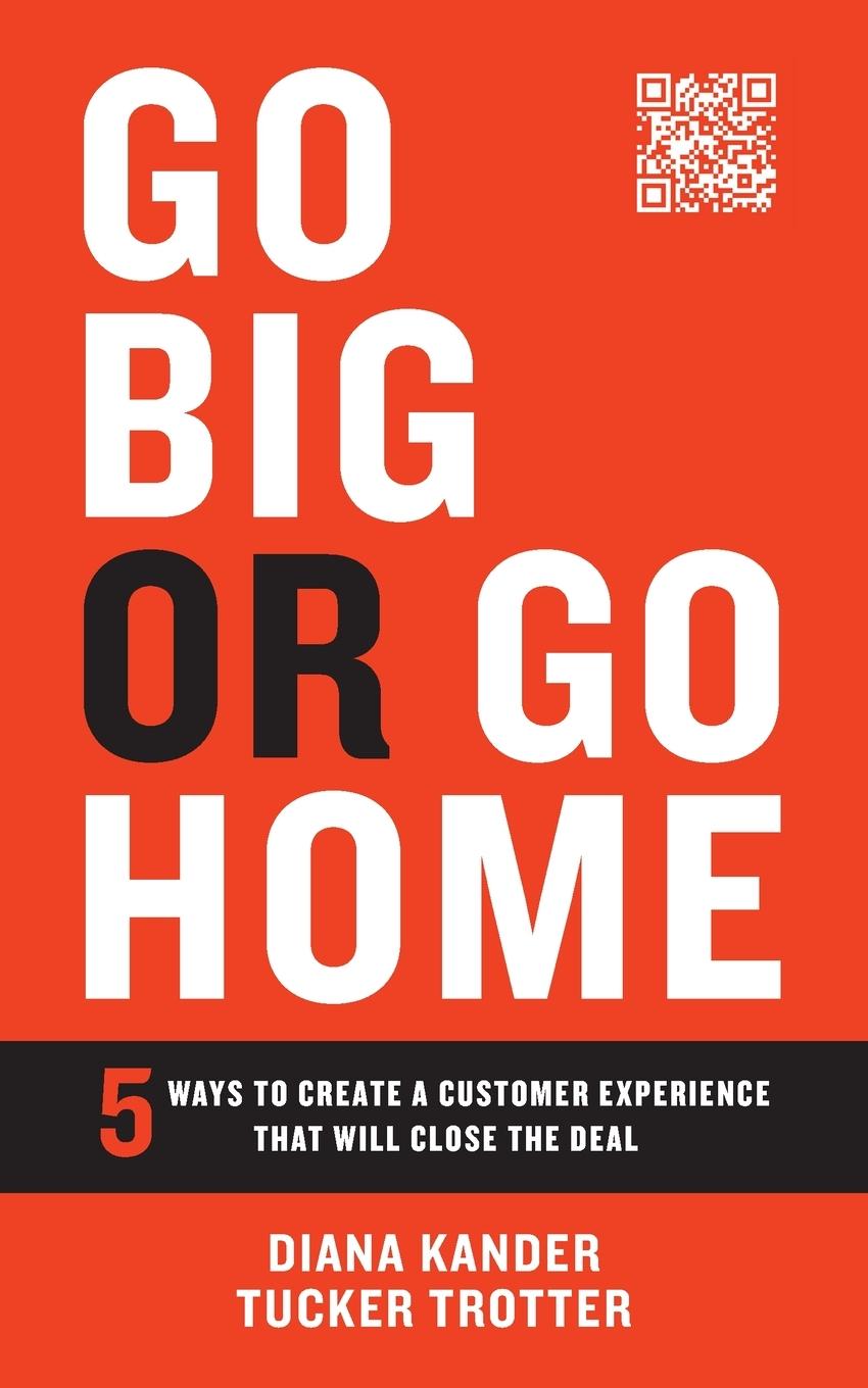 Kniha Go Big or Go Home: 5 Ways to Create a Customer Experience That Will Close the Deal Tucker Trotter